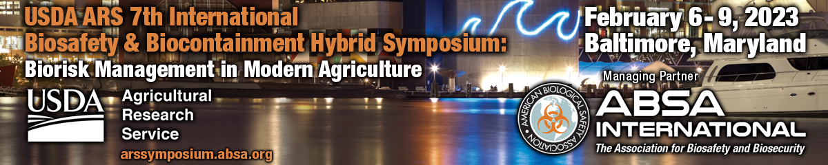 USDA ARS 7th International Biosafety & Biocontainment Hybrid Symposium: Biorisk Management in Modern Agriculture, February 6-9, 2023, Baltimore Marriott Waterfront
